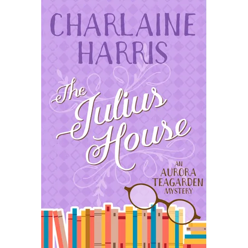 The Julius House: An Aurora Teagarden Mystery