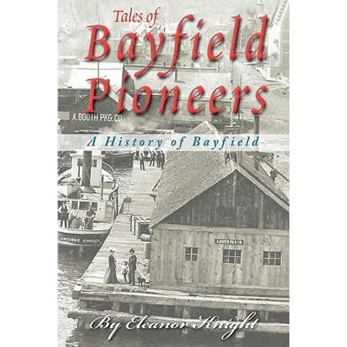 Tales Of Bayfield Pioneers: A History Of Bayfield