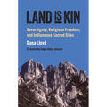 Land Is Kin: Sovereignty, Religious Freedom, and Indigenous Sacred Sites