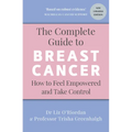 The Complete Guide to Breast Cancer: How to Feel Empowered and Take Control