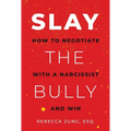 Slay the Bully: How to Negotiate with a Narcissist and Win
