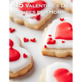 45 Valentine's Day Recipes for Home