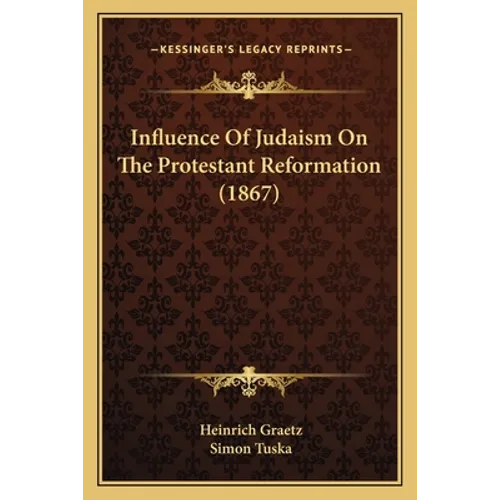Influence Of Judaism On The Protestant Reformation (1867)
