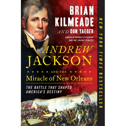 Andrew Jackson and the Miracle of New Orleans: The Battle That Shaped America's Destiny