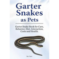 Garter Snakes as Pets. Garter Snake Book for Care, Behavior, Diet, Interaction, Costs and Health.