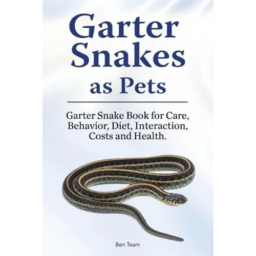 Garter Snakes as Pets. Garter Snake Book for Care, Behavior, Diet, Interaction, Costs and Health.