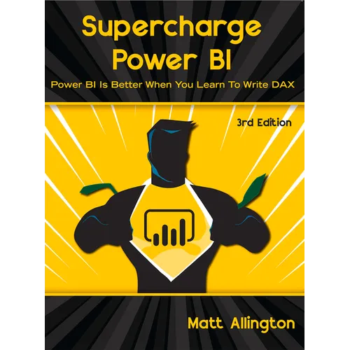 Supercharge Power Bi: Power Bi Is Better When You Learn to Write Dax