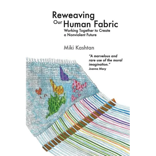 Reweaving Our Human Fabric: Working Together to Create a Nonviolent Future