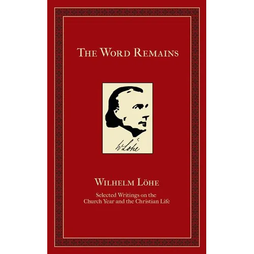 The Word Remains: Selected Writings on the Church Year and the Christian Life