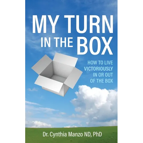 My Turn in the Box: How to Live Victoriously In or Out of the Box
