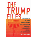 The Trump Files: An Account of the Trump Administration's Effect on American Democracy, Human Rights, Science and Public Health