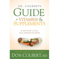 Dr. Colbert's Guide to Vitamins and Supplements: Be Empowered to Make Well-Informed Decisions
