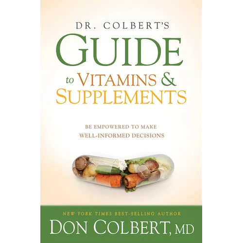 Dr. Colbert's Guide to Vitamins and Supplements: Be Empowered to Make Well-Informed Decisions