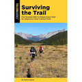 Surviving the Trail: Five Essential Skills to Prepare Every Hiker for Adventure's Most Common Perils
