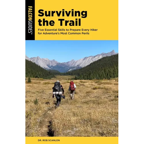Surviving the Trail: Five Essential Skills to Prepare Every Hiker for Adventure's Most Common Perils