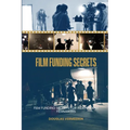 Film Funding Secrets: Film Funding SECRETS For Independent Filmmakers
