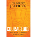 Courageous: 10 Strategies for Thriving in a Hostile World