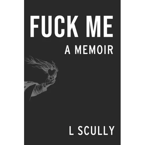 Fuck Me: A Memoir