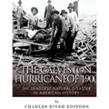 The Galveston Hurricane of 1900: The Deadliest Natural Disaster in American History