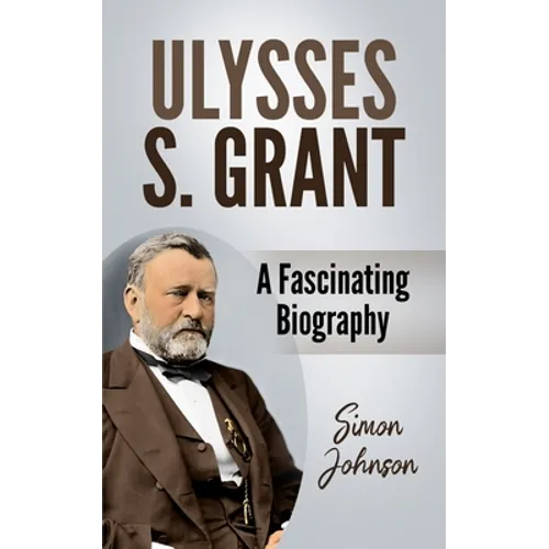 Ulysses S. Grant: A Fascinating Biography