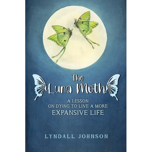 The Luna Moth. A Lesson on Dying to Live a More Expansive Life