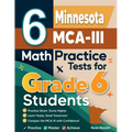 6 Minnesota MCA-III Math Practice Tests for Grade 6 Students: A Complete Guide to Building Math Mastery and Excelling on the Minnesota MCA-III Test