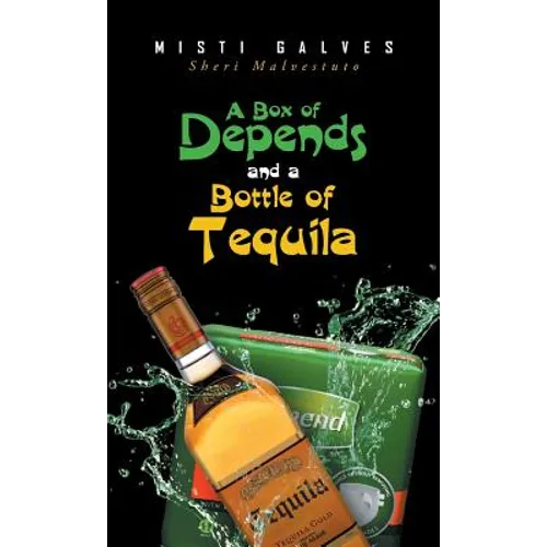 A Box of Depends & A Bottle of Tequila