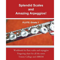Splendid Scales and Amazing Arpeggios!: Workbook for grade 1 flute scales and arpeggios