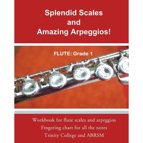 Splendid Scales and Amazing Arpeggios!: Workbook for grade 1 flute scales and arpeggios