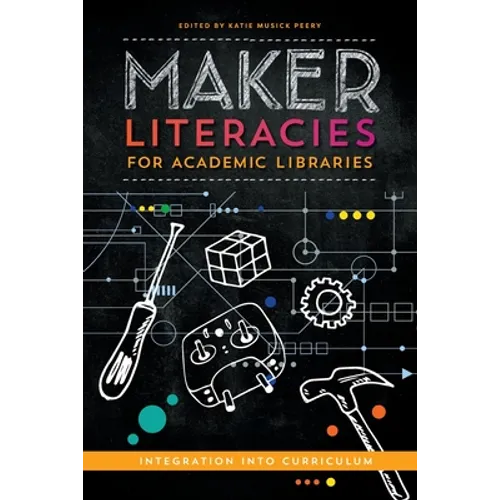 Maker Literacies for Academic Libraries: Integration into Curriculum