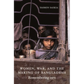Women, War, and the Making of Bangladesh: Remembering 1971