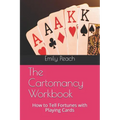 The Cartomancy Workbook: How to Tell Fortunes with Playing Cards