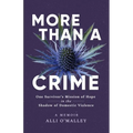 More than a Crime: One Survivor's Mission of Hope in the Shadow of Domestic Violence