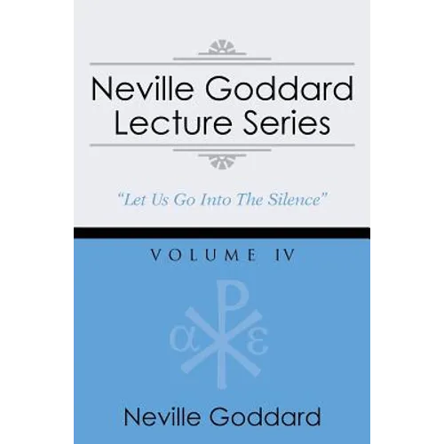 Neville Goddard Lecture Series, Volume IV: (A Gnostic Audio Selection, Includes Free Access to Streaming Audio Book)