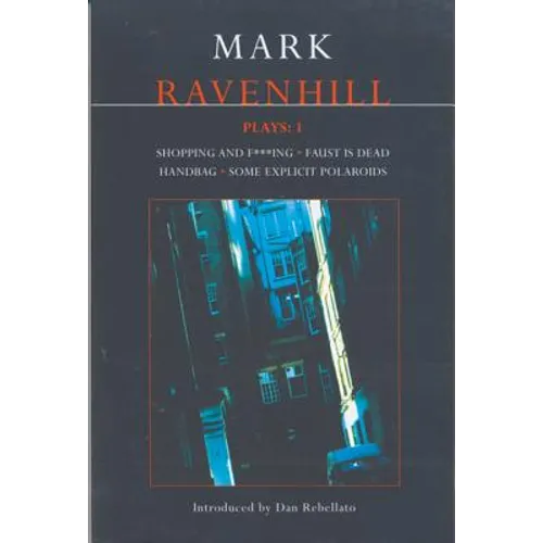 Ravenhill Plays: 1: Shopping and F***ing; Faust Is Dead; Handbag; Some Explicit Polaroids