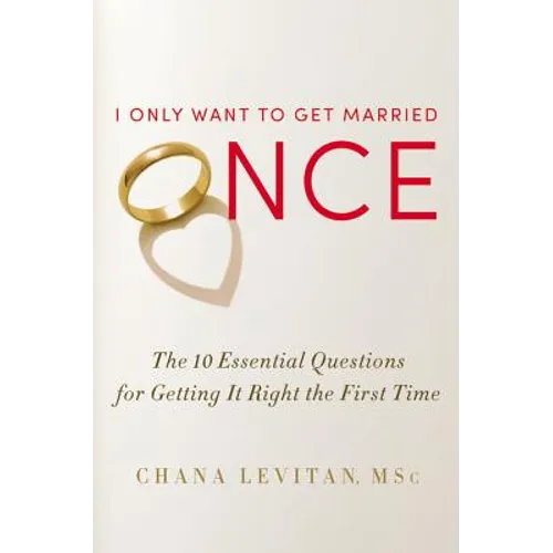 I Only Want to Get Married Once: The 10 Essential Questions for Getting It Right the First Time