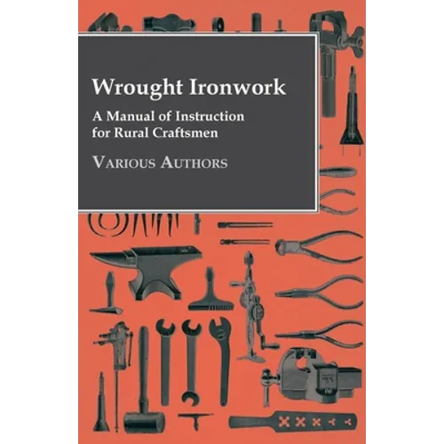 Wrought Ironwork - A Manual of Instruction for Rural Craftsmen