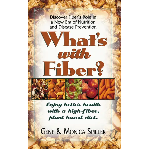 What's with Fiber: Enjoy Better Health with a High-Fiber, Plant-Based Diet