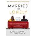 Married...But Lonely: Stop Merely Existing. Start Living Intimately