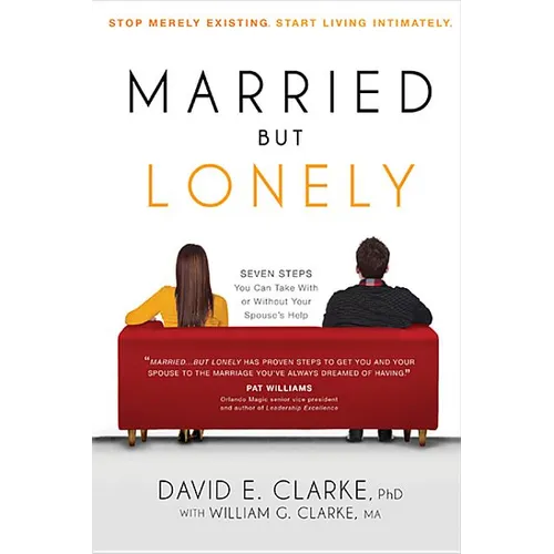 Married...But Lonely: Stop Merely Existing. Start Living Intimately