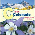 C Is for Colorado: Written by Kids for Kids