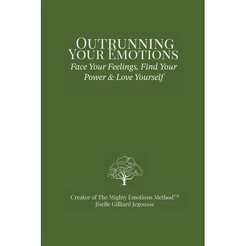 Outrunning Your Emotions: Face Your Feelings, Find Your Power & Love Yourself