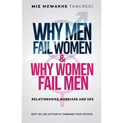 Why Men Fail Women & Why Women Fail Men: Relationships, Marriage and Sex