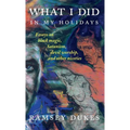 What I Did In My Holidays: - essays on black magic, Satanism, devil worship and other niceties