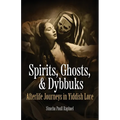 Spirits, Ghosts, & Dybbuks: Afterlife Journeys in Yiddish Lore