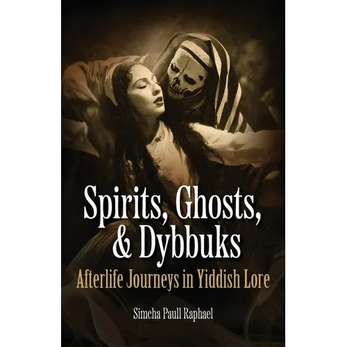 Spirits, Ghosts, & Dybbuks: Afterlife Journeys in Yiddish Lore