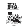 Why Do Germans Say That? German expressions in comic strips. 50 idioms explained.