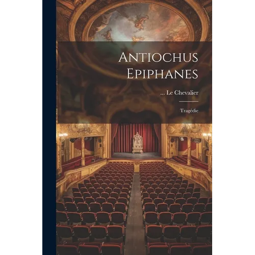 Antiochus Epiphanes: Tragédie
