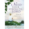 I Need Your Strength, Lord: Resting in the Promises of God's Faithfulness