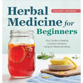 Herbal Medicine for Beginners: Your Guide to Healing Common Ailments with 35 Medicinal Herbs